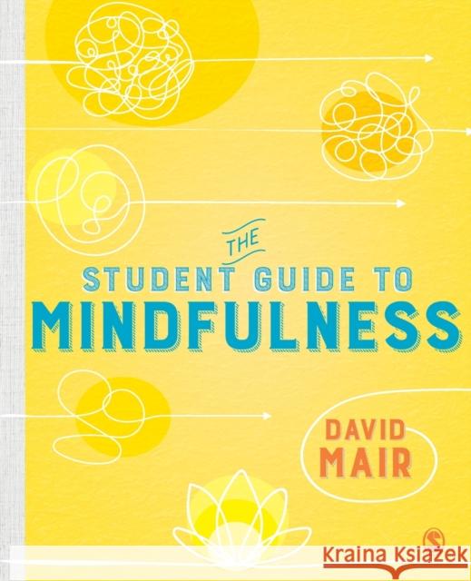 The Student Guide to Mindfulness David Mair 9781526463234 Sage Publications Ltd