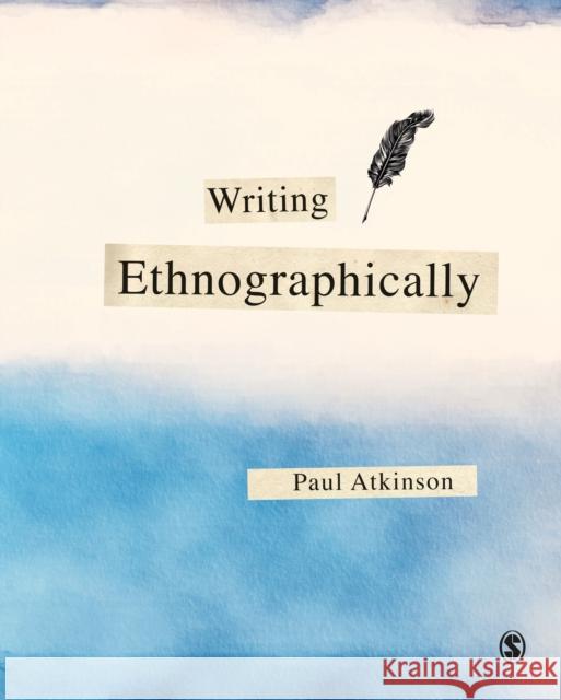 Writing Ethnographically Paul Anthony Atkinson 9781526463425