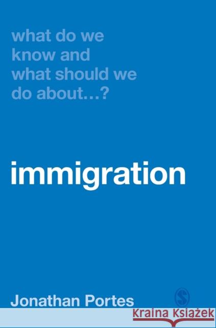 What Do We Know and What Should We Do About Immigration? Portes, Jonathan 9781526464415 Sage Publications Ltd