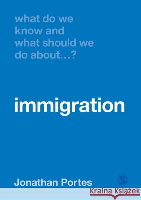 What Do We Know and What Should We Do About Immigration? Portes, Jonathan 9781526464422 Sage Publications Ltd