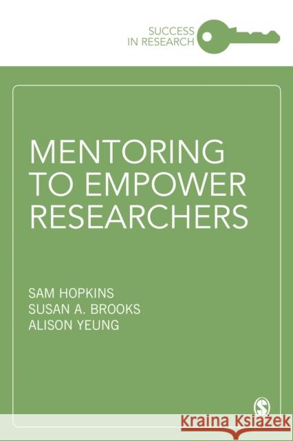 Mentoring to Empower Researchers Sam Hopkins Susan A. Brooks Alison Yeung 9781526465115 Sage Publications Ltd