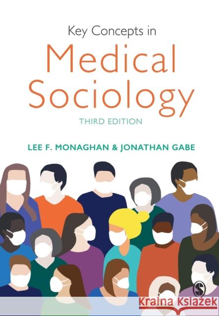 Key Concepts in Medical Sociology Lee F. Monaghan Jonathan Gabe 9781526465887