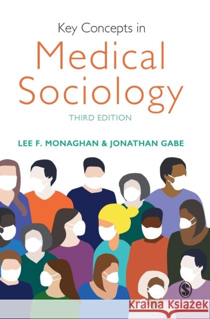 Key Concepts in Medical Sociology Lee F. Monaghan Jonathan Gabe 9781526465894