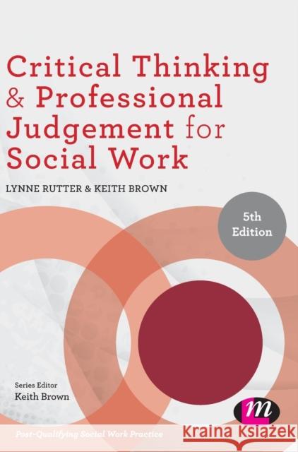 Critical Thinking and Professional Judgement for Social Work Lynne Rutter Keith Brown 9781526466952