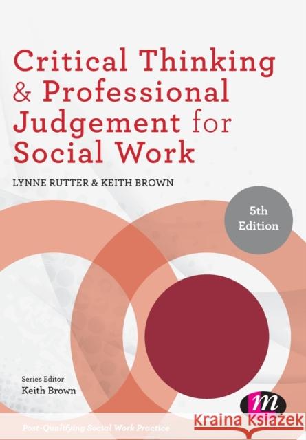 Critical Thinking and Professional Judgement for Social Work Lynne Rutter Keith Brown 9781526466969
