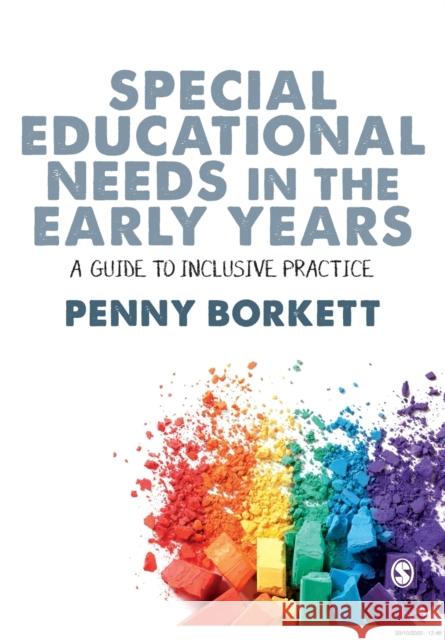 Special Educational Needs in the Early Years: A Guide to Inclusive Practice Penny Borkett 9781526467355 SAGE Publications Ltd