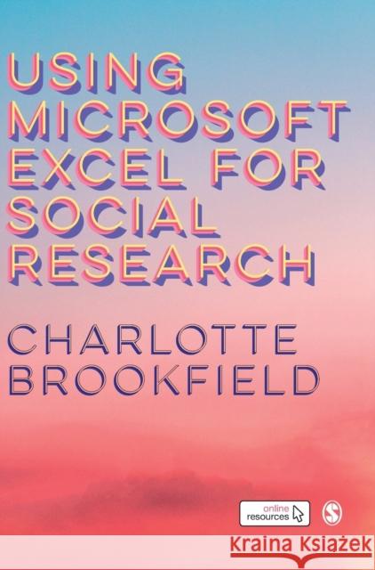 Using Microsoft Excel for Social Research Charlotte Brookfield 9781526468345 Sage Publications Ltd