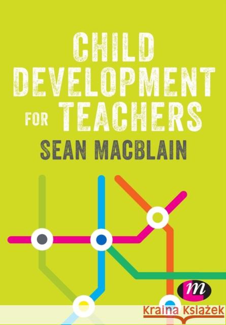Child Development for Teachers Sean Macblain 9781526469403
