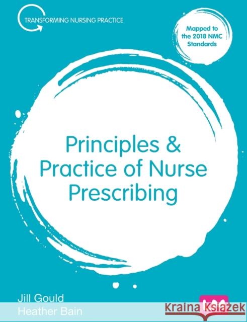 Principles and Practice of Nurse Prescribing Jill Gould Heather Bain 9781526469908 Sage Publications Ltd