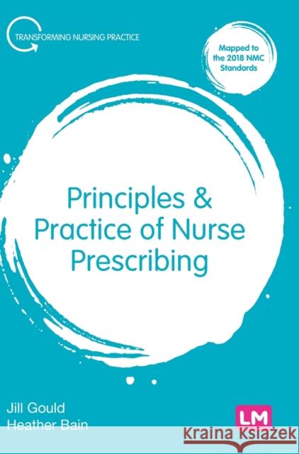 Principles and Practice of Nurse Prescribing Jill Gould Heather Bain 9781526469915 Learning Matters