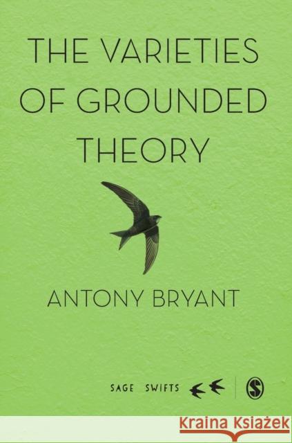 The Varieties of Grounded Theory Antony Bryant 9781526474315 Sage Publications Ltd