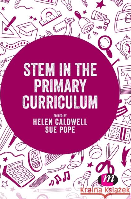 STEM in the Primary Curriculum Caldwell, Helen 9781526474360