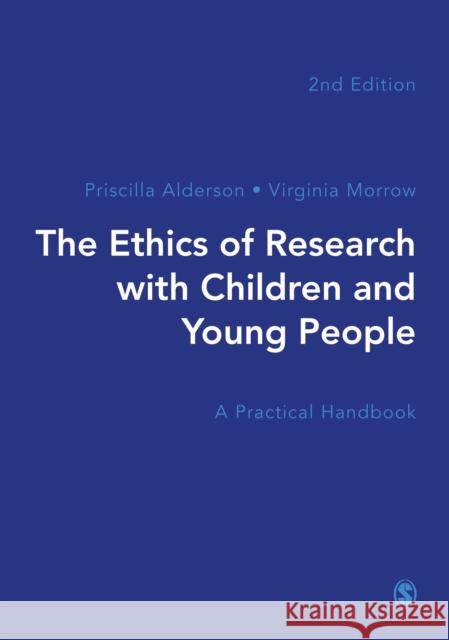 The Ethics of Research with Children and Young People: A Practical Handbook Priscilla Alderson Virginia Morrow 9781526477859 Sage Publications Ltd