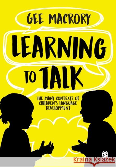 Learning to Talk: The many contexts of children’s language development Gee Macrory 9781526484994 Sage Publications Ltd