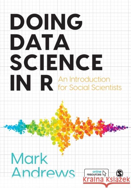 Doing Data Science in R Andrews, Mark 9781526486776