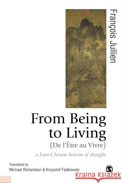 From Being to Living : a Euro-Chinese lexicon of thought Krzysztof Fijalkowski 9781526487292 SAGE Publications Ltd