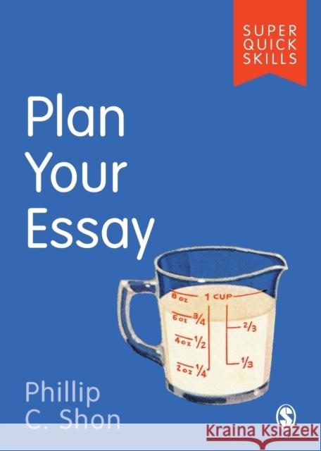 Plan Your Essay Phillip C. Shon 9781526488886 Sage Publications Ltd