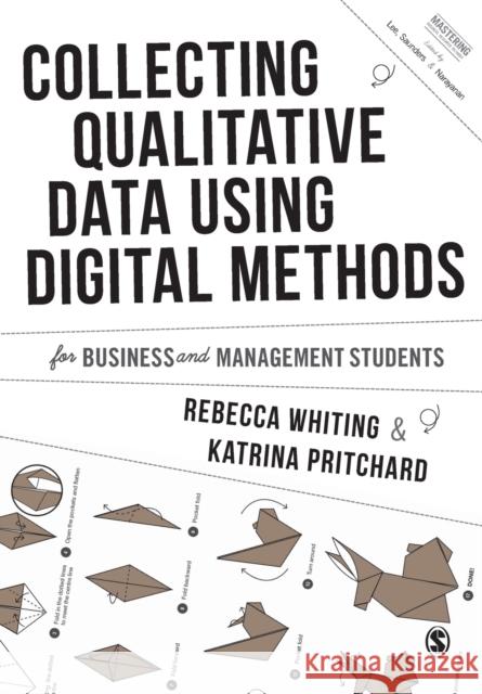 Collecting Qualitative Data Using Digital Methods Rebecca Whiting Katrina Pritchard 9781526489920