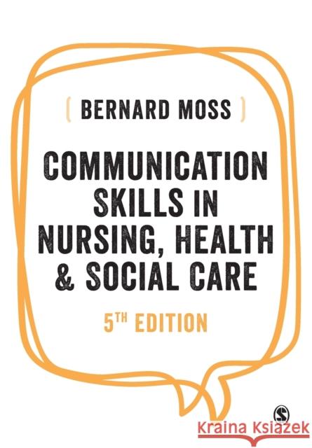 Communication Skills in Nursing, Health and Social Care Bernard Moss 9781526490148 SAGE Publications Ltd