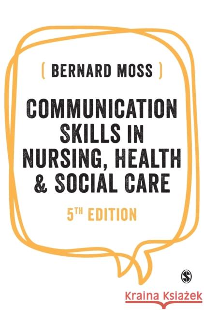 Communication Skills in Nursing, Health and Social Care Bernard Moss 9781526490155 Sage Publications Ltd