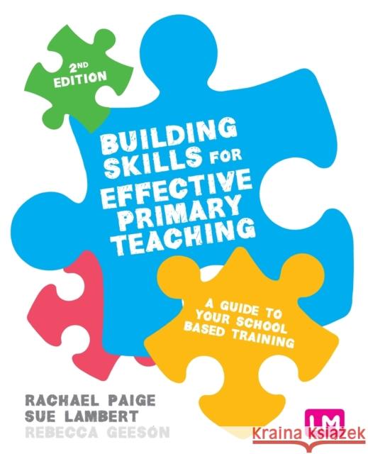 Building Skills for Effective Primary Teaching: A guide to your school based training  9781526492142 Sage Publications Ltd