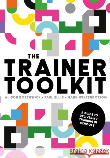 The Trainer Toolkit: A Guide to Delivering Training in Schools Borthwick, Alison 9781526493712 SAGE Publications Ltd