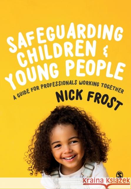 Safeguarding Children and Young People: A Guide for Professionals Working Together Nick Frost 9781526494375