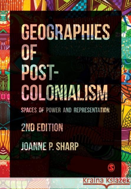 Geographies of Postcolonialism: Spaces of Power and Representation Sharp, Joanne P. 9781526498823