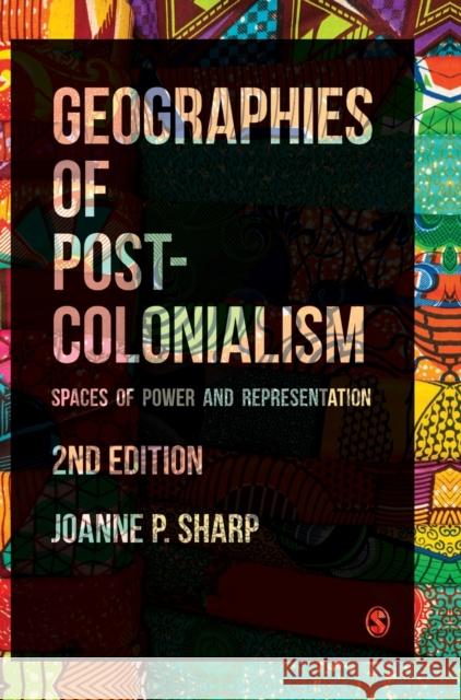 Geographies of Postcolonialism: Spaces of Power and Representation Sharp, Joanne P. 9781526498830