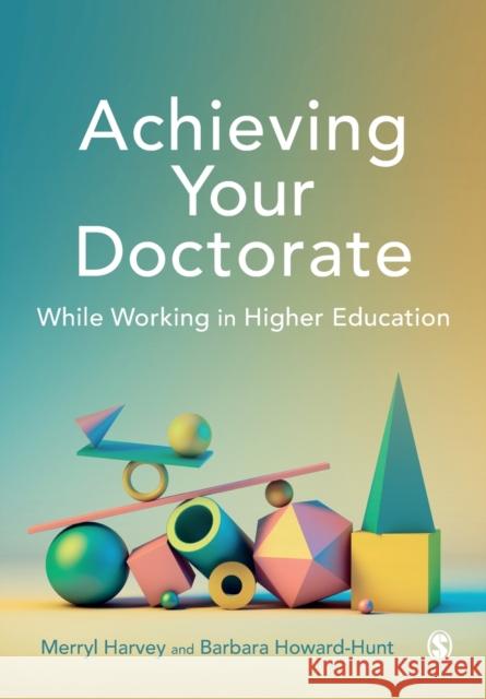 Achieving Your Doctorate While Working in Higher Education Barbara Howard-Hunt 9781526499110