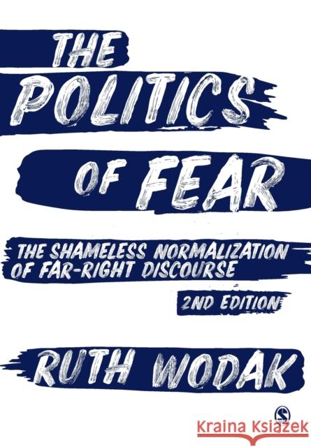 The Politics of Fear: The Shameless Normalization of Far-Right Discourse Ruth Wodak 9781526499202 SAGE Publications Ltd