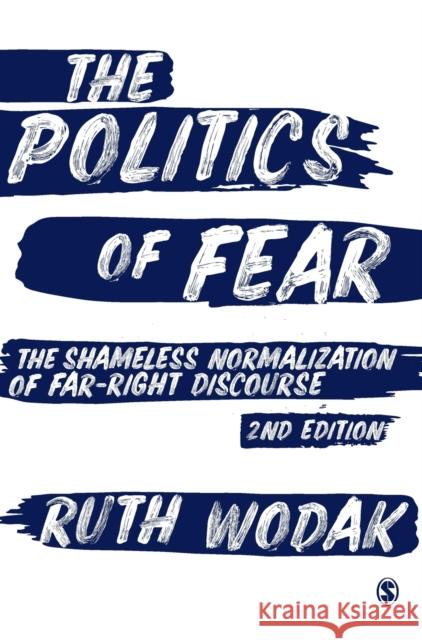 The Politics of Fear: The Shameless Normalization of Far-Right Discourse Ruth Wodak 9781526499219 Sage Publications Ltd