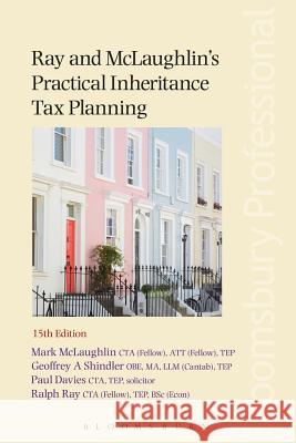 Ray and McLaughlin's Practical Inheritance Tax Planning Mark McLaughlin, Ralph Ray, Paul Davies, Geoffrey Shindler 9781526500731 Bloomsbury Publishing PLC