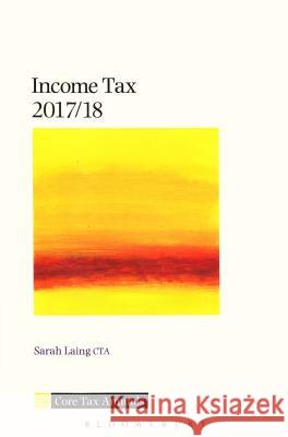 Core Tax Annual: Income Tax 2017/18 Sarah Laing 9781526500816 Bloomsbury Publishing PLC