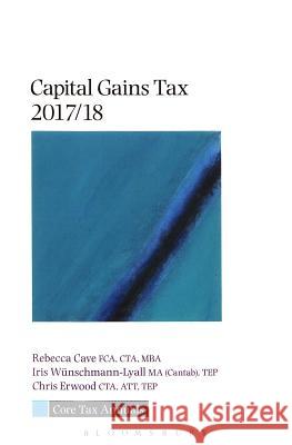Core Tax Annual: Capital Gains Tax 2017/18 Rebecca Cave, Iris Wünschmann-Lyall, Chris Erwood 9781526500939 Bloomsbury Publishing PLC