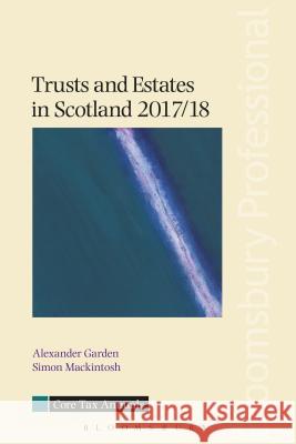 Trusts and Estates in Scotland 2017/18 Alexander Garden, Simon Mackintosh 9781526501042 Bloomsbury Publishing PLC