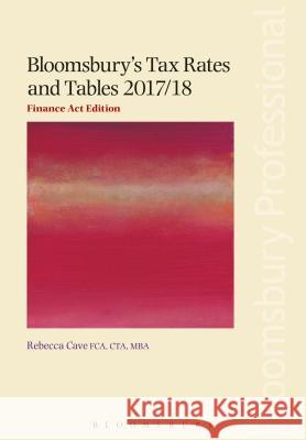 Bloomsbury's Tax Rates and Tables 2017/18: Finance Act Edition Rebecca Cave 9781526501851