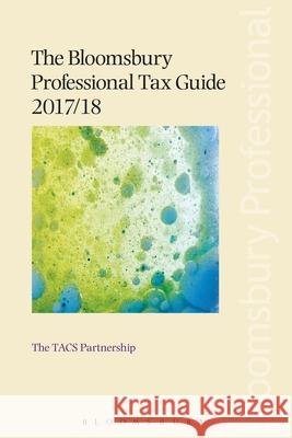 The Bloomsbury Professional Tax Guide 2017/18 The TACS Partnership 9781526501899 Bloomsbury Publishing PLC