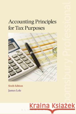 Accounting Principles for Tax Purposes: Sixth Edition James Lole 9781526503978 Tottel Publishing