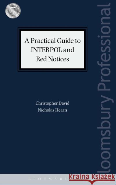 A Practical Guide to Interpol and Red Notices Christopher David Nicholas Hearn 9781526505903