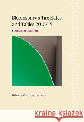 Bloomsbury's Tax Rates and Tables 2018/19: Finance Act Edition Rebecca Cave 9781526507655
