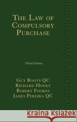 The Law of Compulsory Purchase: Third Edition Guy Root Richard Honey Robert Fookes 9781526507853 Tottel Publishing