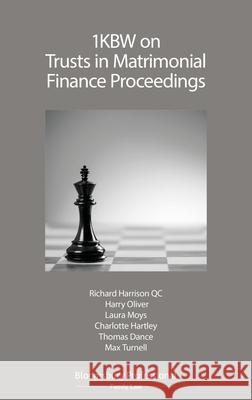 1KBW on Trusts in Matrimonial Finance Proceedings Richard Harrison KC, Harry Oliver, Laura Moys, Charlotte Hartley, Thomas Dance, Max Turnell 9781526508058