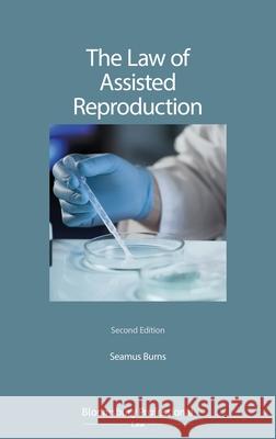 The Law of Assisted Reproduction Seamus Burns (Solicitor and Senior Lecturer, Sheffield Hallam University, UK) 9781526508195 Bloomsbury Publishing PLC