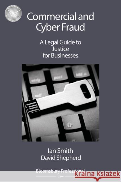 Commercial and Cyber Fraud: A Legal Guide to Justice for Businesses Smith, Ian 9781526509147 Tottel Publishing