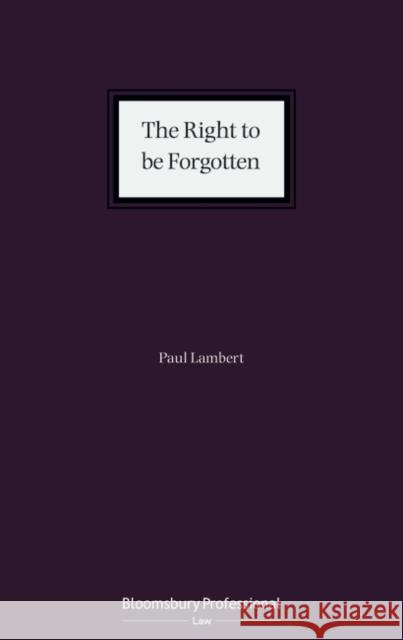 The Right to Be Forgotten Paul Lambert 9781526510105