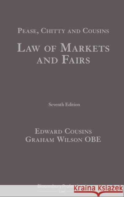 Pease, Chitty and Cousins: Law of Markets and Fairs Cousins, Edward 9781526511287 Tottel Publishing