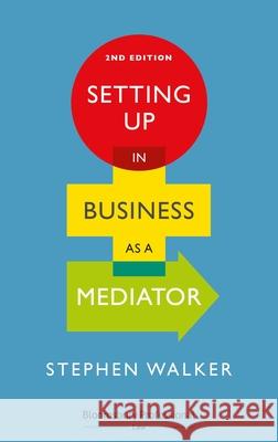 Setting Up in Business as a Mediator Stephen Walker   9781526511324