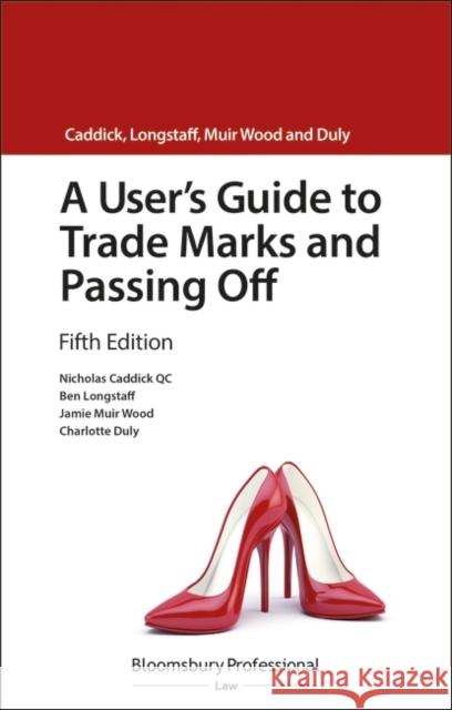 A User's Guide to Trade Marks and Passing Off Nicholas Caddic Ben Longstaff Jamie Muir-Wood 9781526511553