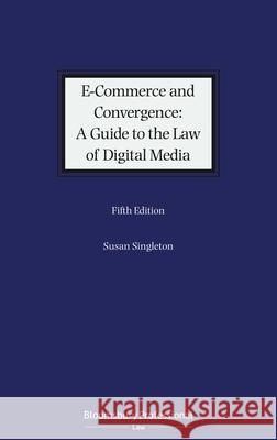 E-Commerce and Convergence: A Guide to the Law of Digital Media Susan Singleton 9781526512659 Tottel Publishing